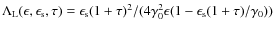 $\Lambda_{\rm L}(\epsilon, \epsilon_{\rm s}, \tau) = \epsilon_{\rm s} (1 + \tau)^2/(4 \gamma_0^2 \epsilon (1 - \epsilon_{\rm s} (1 + \tau)/\gamma_0))$