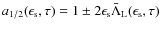 $a_{1/2}(\epsilon_{\rm s}, \tau) = 1 \pm 2 \epsilon_{\rm s} \bar \Lambda_{\rm L}(\epsilon_{\rm s}, \tau)$