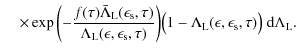 $\displaystyle \hspace*{4mm} \times \exp{\biggl(-\frac{ f(\tau) \bar \Lambda_{\r...
...ambda_{\rm L}(\epsilon, \epsilon_{\rm s}, \tau)\bigr)~ {\rm d}\Lambda_{\rm L} .$
