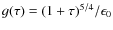 $g(\tau) = (1 + \tau)^{5/4}/\epsilon_0$
