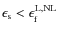 $\epsilon_{\rm s} < \epsilon_{\rm f}^{\rm L, NL}$