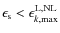 $\epsilon_{\rm s} < \epsilon_{k, {\rm max}}^{\rm L, NL}$