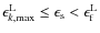 $\epsilon_{k, {\rm max}}^{\rm L} \leq \epsilon_{\rm s} < \epsilon_{\rm f}^{\rm L}$