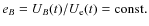 $e_B = U_B(t)/U_{\rm e}(t) = {\rm const.}$