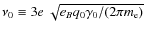$\nu_0 \equiv 3 e ~ \sqrt{e_{B} q_{0} \gamma_{0}/(2 \pi m_{\rm e})}$