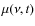 $\mu(\nu, t)$