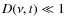 $D(\nu, t) \ll 1$