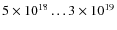 $5 \times 10^{18} \ldots3 \times 10^{19}$