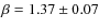 $\beta=1.37 \pm 0.07$