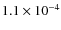 $1.1 \times 10^{-4}$