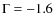 $\Gamma=-1.6$