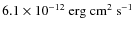 $6.1\times 10^{-12}~\rm erg \ cm^2\
s^{-1}$