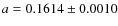 $a = 0.1614 \pm 0.0010$