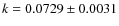 $k = 0.0729 \pm 0.0031 $
