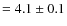 $= 4.1 \pm 0.1$