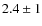 $2.4 \pm 1$