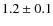 $1.2 \pm 0.1$