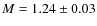 $M = 1.24\pm0.03$