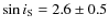 $\sin i_{\rm S}=2.6\pm 0.5$