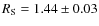 $R_{\rm S} = 1.44\pm 0.03$