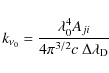 \begin{displaymath}%
k_{\nu_0} = \frac{\lambda_0^4 A_{ji}}{4\pi^{3/2} c ~ \Delta\lambda_{\rm D}}
\end{displaymath}