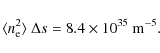 \begin{displaymath}%
\ensuremath{\langle \ensuremath{n_{{\rm e}}}^2 \rangle} ~ \Delta s = 8.4 \times 10^{35}~{\rm m^{-5}}.
\end{displaymath}
