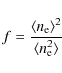 \begin{displaymath}%
f = \frac{\ensuremath{\langle \ensuremath{n_{{\rm e}}}\rangle} ^2}{\ensuremath{\langle \ensuremath{n_{{\rm e}}}^2 \rangle} }
\end{displaymath}