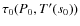 $\tau_0(P_0,T'(s_0))$