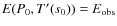 $E(P_0, T'(s_0)) = E_{{\rm obs}}$