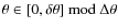 $\theta \in [0, \delta \theta]~{\rm mod}~\Delta \theta$