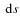 $\ensuremath~{\rm d}s$