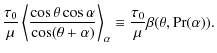 $\displaystyle {\displaystyle \frac{\tau_0}{\mu} \left\langle \frac{\cos \theta
...
...le}_\alpha \equiv
{\displaystyle \frac{\tau_0}{\mu} \beta(\theta,\Pr(\alpha))}.$