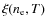$\xi(\ensuremath{n_{{\rm e}}} ,T)$