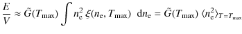 $\displaystyle \frac E V \approx \tilde G(T\ensuremath{_{{\rm max}}} ) \int \ens...
...th{\langle \ensuremath{n_{{\rm e}}}^2 \rangle} _{T=T\ensuremath{_{{\rm max}}} }$