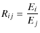 $\displaystyle %
R_{ij} = \frac{E_i}{E_j}$
