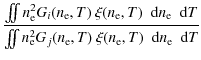 $\displaystyle \frac{ \iint \ensuremath{n_{{\rm e}}} ^2 G_i (\ensuremath{n_{{\rm...
...}}} ,T) \; \ensuremath~{\rm d}\ensuremath{n_{{\rm e}}}\; \ensuremath~{\rm d}T
}$