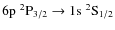$ 6{\rm p}\;{}^2{\rm P}_{3/2} \rightarrow
1{\rm s}\;{}^2{\rm S}_{1/2}$