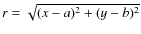 $r = \sqrt{(x-a)^2 + (y-b)^2}$