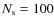 $N_{\rm s}=100$