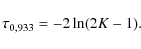 \begin{displaymath}%
\tau_{0,933} = -2 \ln (2K - 1).
\end{displaymath}