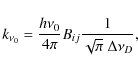 \begin{displaymath}%
k_{\nu_0} = \frac{h\nu_0}{4\pi} B_{ij} \frac1{\sqrt{\pi} ~
\Delta\nu_D},
\end{displaymath}