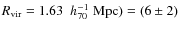 $R_{\rm vir}=1.63~\;h_{70}^{-1}~{\rm Mpc})=(6\pm2)$