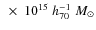 $~\times~ 10^{15}\;h_{70}^{-1}\;M_{\odot}$