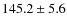 $145.2\pm5.6$