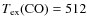 $T_{{\rm ex}}({{\rm CO}})=512$