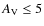 $A_{{\rm V}}\leq 5$