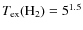 $T_{{\rm ex}}({{\rm H}}_2)=5^{1.5}$
