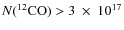 $N(^{12}{{\rm CO}})>3~\times~10^{17}$