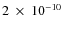 $2~\times~10^{-10}$
