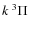 $k~^3\Pi$